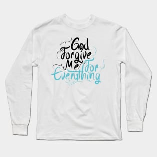 God Forgive Me For Everything Long Sleeve T-Shirt